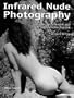 Infrared Nude Photography: A Guide to Infrared and Advanced Technique
