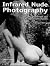 Infrared Nude Photography: A Guide to Infrared and Advanced Technique