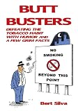 BUTT BUSTERS:DEFEATING THE TOBACCO HABIT WITH HUMOR AND A FEW GRIM FACTS