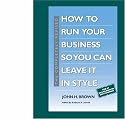 The Completely Revised How to Run Your Business So You Can Leave It in Style