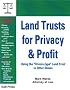 Land Trusts for Privacy & Profit: Using the 