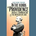 In the Hands of Providence: Joshua L. Chamberlain and the American Civil War | Alice Rains Trulock