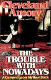 The Trouble with Nowadays: A Curmudgeon Strikes Back