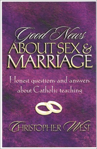 Good News About Sex and Marriage: Answers to Your Honest Questions About Catholic Teaching under Ethics in The Books Store