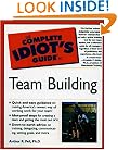 The Complete Idiot's Guide to Team-Building