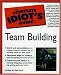Books : The Complete Idiot's Guide to Team Building