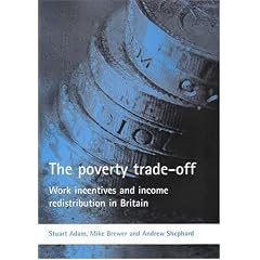 The Poverty Trade-Off: Work Incentives and Income Redistribution in Britain