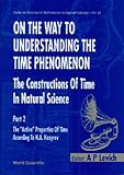 On the Way to Understanding the Time Phenomenon: The Constructions of Time in Natural Science: Pt. 2 (Series on Advances in Mathematics for Applied Sciences)