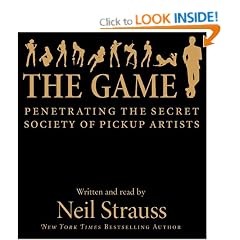 The Game: Penetrating the Secret Society of Pickup Artists