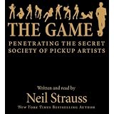 The Game: Penetrating the Secret Society of Pickup Artists