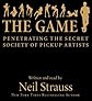 The Game: Penetrating the Secret Society of Pickup Artists