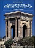 Architecture in France in the Eighteenth Century (The Yale University Press Pelican History of Art)