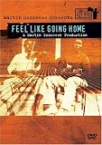 Martin Scorsese Presents the Blues - Feels Like Going Home Martin Scorsese Presents the Blues - Feels Like Going Home