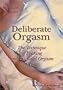 Deliberate Orgasm: The Technique of Peaking and Extended Orgasm