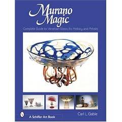 Murano Magic: Complete Guide to Venetian Glass, Its History and Artists (Schiffer Art Book)
