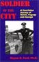 Soldier of the City: A True Police Journey of Humor, Tragedy and Courage