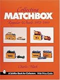 Collecting Matchbox Regular Wheels, 1953-1969: Regular Wheels, 1953-1969 (Schiffer Book for Collectors)
