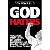 The God Haters: Angry Atheists, Shallow Scholars, Silly Scientists, Pagan Preachers, and Embattled Evolutionists Declare War on Christians!