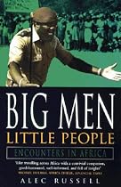 Big Men, Little People: Encounters in Africa