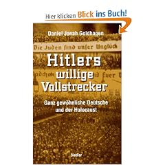 Hitlers willige Vollstrecker. Ganz gew�hnliche Deutsche und der Holocaust