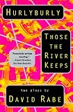 Hurlyburly and Those the River Keeps: Two Plays