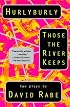 Hurlyburly and Those the River Keeps: Two Plays