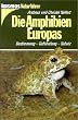 Die Amphibien Europas: Bestimmung, Gef�hrdung, Schutz