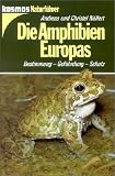 Die Amphibien Europas: Bestimmung, Gef�hrdung, Schutz