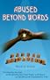 Abused Beyond Words: The Healing Journey of Reclaiming Our Inner Power and Peace by Speaking the Unspeakable Truth