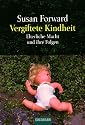 Vergiftete Kindheit: Elterliche Macht und ihre Folgen: Vom Mi&szlig;brauch elterlicher Macht und seinen Folgen