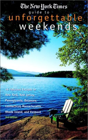 The New York Times Guide to Unforgettable Weekends (Wonderful Weekends), by The New York Times The New York Times Guide to Unforgettable Weekends (Wonderful Weekends), by The New York Times