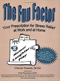 The Fun Factor: Your Prescription for Stress Relief at Work and at Home