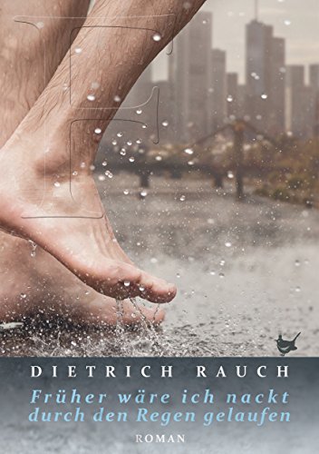 Früher wäre ich nackt durch den Regen gelaufen (German Edition)