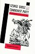 George Grosz and the Communist Party: Art and Radicalism in Crisis, 1918-1936