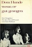 Dem Hunde wenn er gut erzogen - Der Ratgeber für den Hundefreund [5. illustrierte Auflage - Textileinband] (Sachbuch Haustiere)