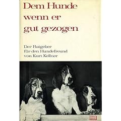 Dem Hunde wenn er gut erzogen - Der Ratgeber f�r den Hundefreund [5. illustrierte Auflage - Textileinband] (Sachbuch Haustiere)