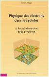 Physique des électrons dans les solides : Tome 2, Recueil d exercices et de problèmes