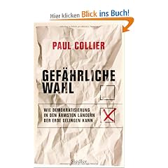 Gef�hrliche Wahl: Wie Demokratisierung in den �rmsten L�ndern der Erde gelingen kann