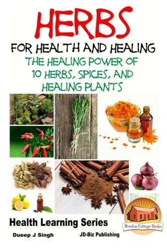 Herbs for Health and Healing - The Healing Power of 10 Herbs, Spices and Healing Plants