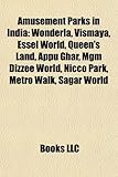 Amusement Parks in India: Wonderla, Vismaya, Essel World, Queen's Land, Appu Ghar, MGM Dizzee World, Nicco Park, Metro Walk, Sagar World-