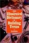 The Illustrated Dictionary of Building Terms