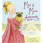 Moi and Marie Antoinette by Lynn Cullen and Amy L. Young