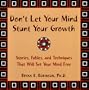 Don't Let Your Mind Stunt Your Growth: Stories, Fables, and Techniques That Will Set Your Mind Free