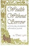 Wealth Without Sorrow (A thirty Day Abundance Affirmation Journal)