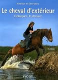 Le cheval d'ext�rieur : L'�duquer, le dresser