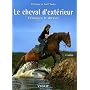 Le cheval d'ext�rieur : L'�duquer, le dresser