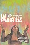 Latina Evangelicas: A Theological Survey from the Margins