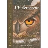 Les Gardiens de Ga'Hoole, Tome 1 : L'Enl�vementpar Kathryn Lasky