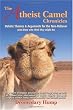 The Atheist Camel Chronicles: Debate Themes & Arguments for the Non-Believer (and those who think they might be)