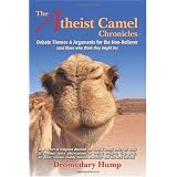 The Atheist Camel Chronicles: Debate Themes & Arguments for the Non-Believer (and those who think they might be)
